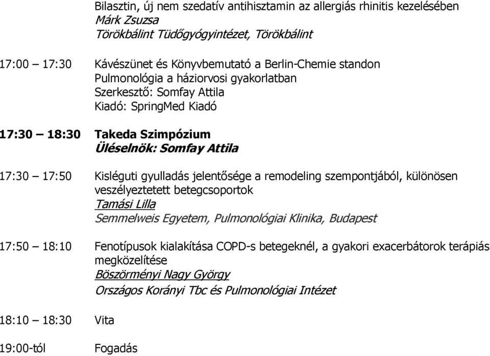 Somfay Attila 17:30 17:50 Kisléguti gyulladás jelentősége a remodeling szempontjából, különösen veszélyeztetett betegcsoportok Tamási Lilla 17:50 18:10 Fenotípusok