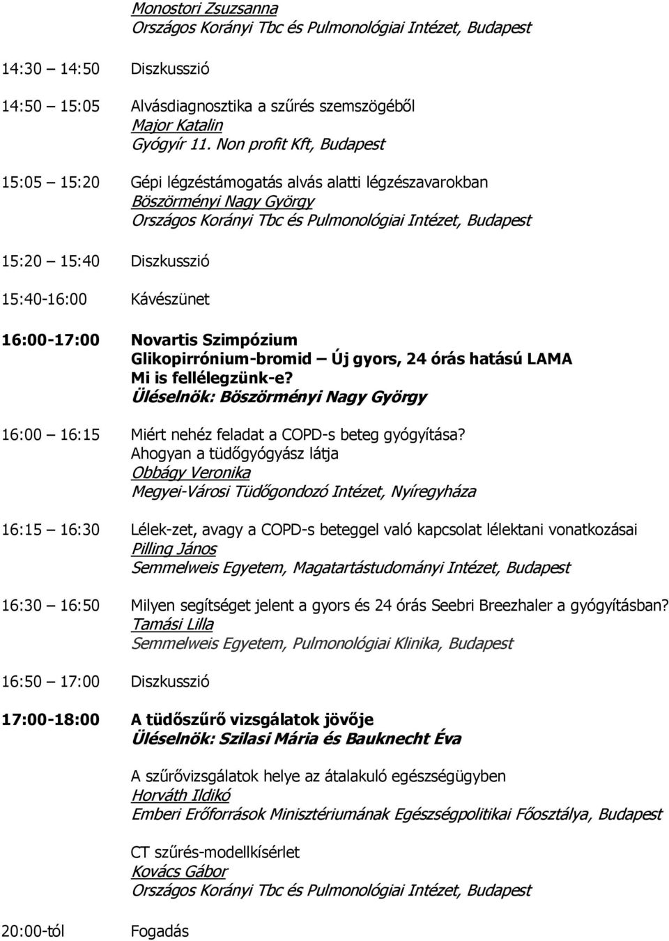 Glikopirrónium-bromid Új gyors, 24 órás hatású LAMA Mi is fellélegzünk-e? Üléselnök: Böszörményi Nagy György 16:00 16:15 Miért nehéz feladat a COPD-s beteg gyógyítása?