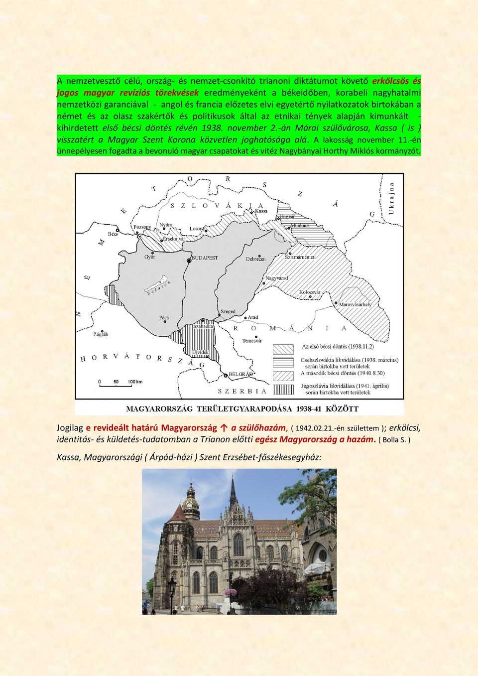 november 2.-án Márai szülővárosa, Kassa ( is ) visszatért a Magyar Szent Korona közvetlen joghatósága alá. A lakosság november 11.