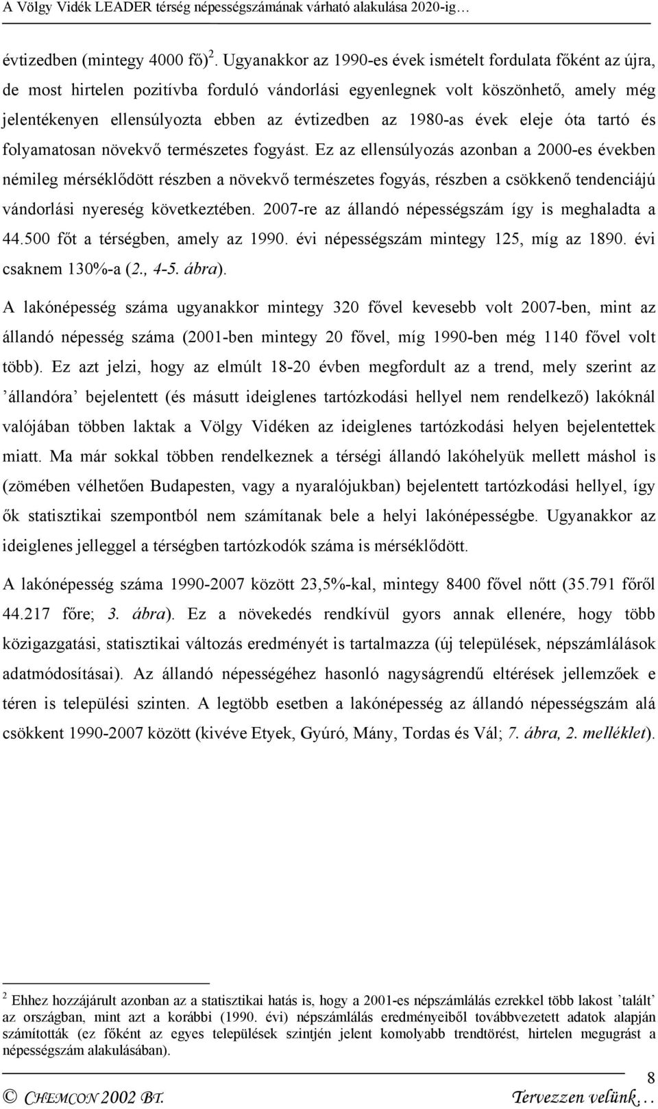 1980-as évek eleje óta tartó és folyamatosan növekvő természetes fogyást.