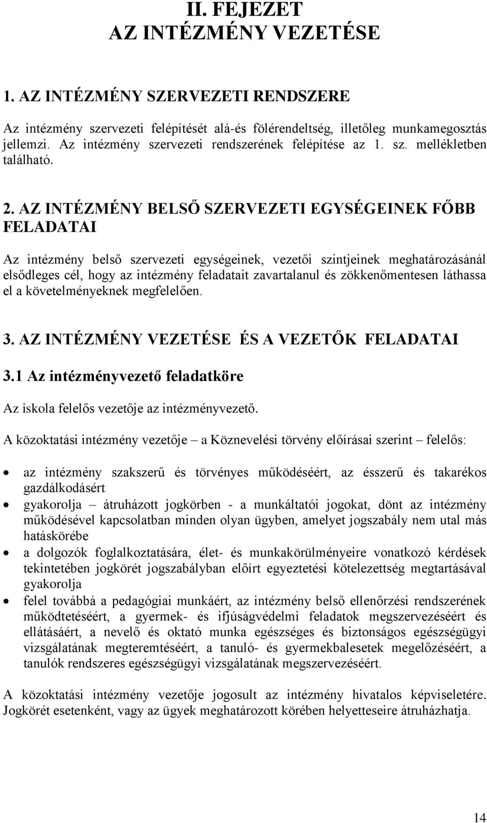 AZ INTÉZMÉNY BELSŐ SZERVEZETI EGYSÉGEINEK FŐBB FELADATAI Az intézmény belső szervezeti egységeinek, vezetői szintjeinek meghatározásánál elsődleges cél, hogy az intézmény feladatait zavartalanul és