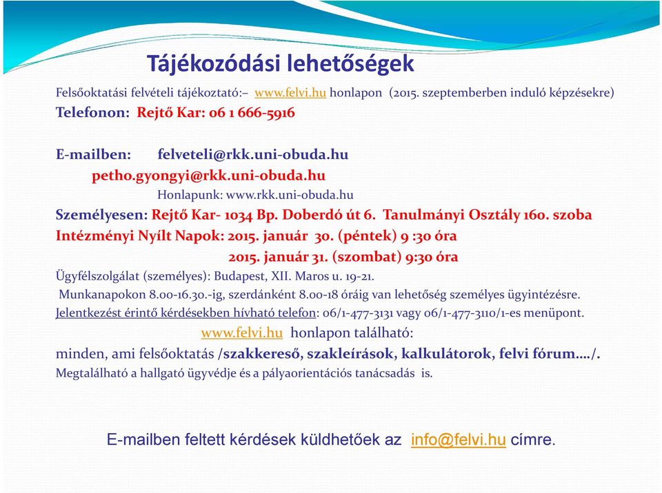 (péntek) 9 :30 óra 2015. január 31. (szombat) 9:30 óra Ügyfélszolgálat (személyes): Budapest, XII. Maros u. 19 21. Munkanapokon 8.00 16.30. ig, szerdánként 8.