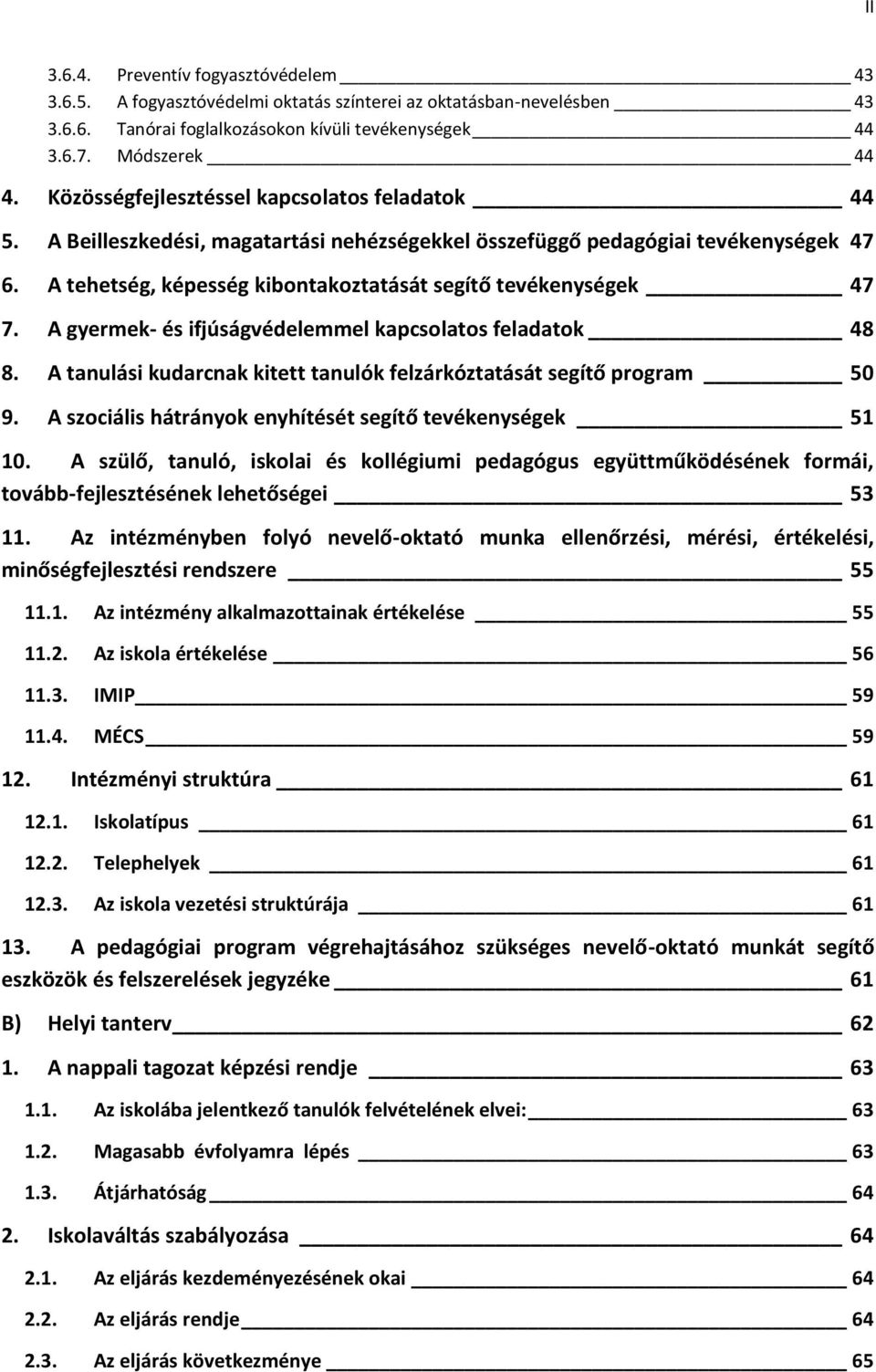 A tehetség, képesség kibontakoztatását segítő tevékenységek 47 7. A gyermek- és ifjúságvédelemmel kapcsolatos feladatok 48 8. A tanulási kudarcnak kitett tanulók felzárkóztatását segítő program 50 9.