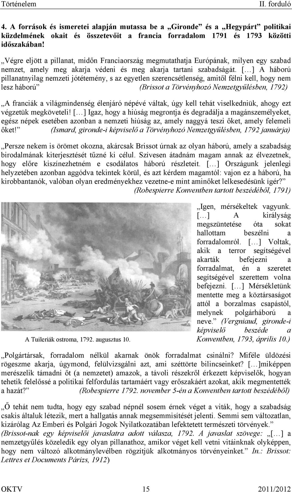 [ ] A háború pillanatnyilag nemzeti jótétemény, s az egyetlen szerencsétlenség, amitől félni kell, hogy nem lesz háború (Brissot a Törvényhozó Nemzetgyűlésben, 1792) A franciák a világmindenség