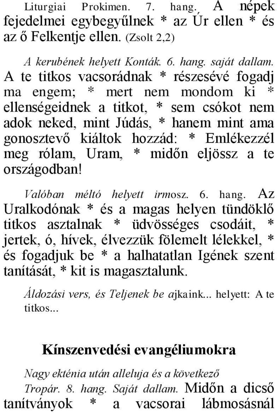 meg rólam, Uram, * midőn eljössz a te országodban! Valóban méltó helyett irmosz. 6. hang.