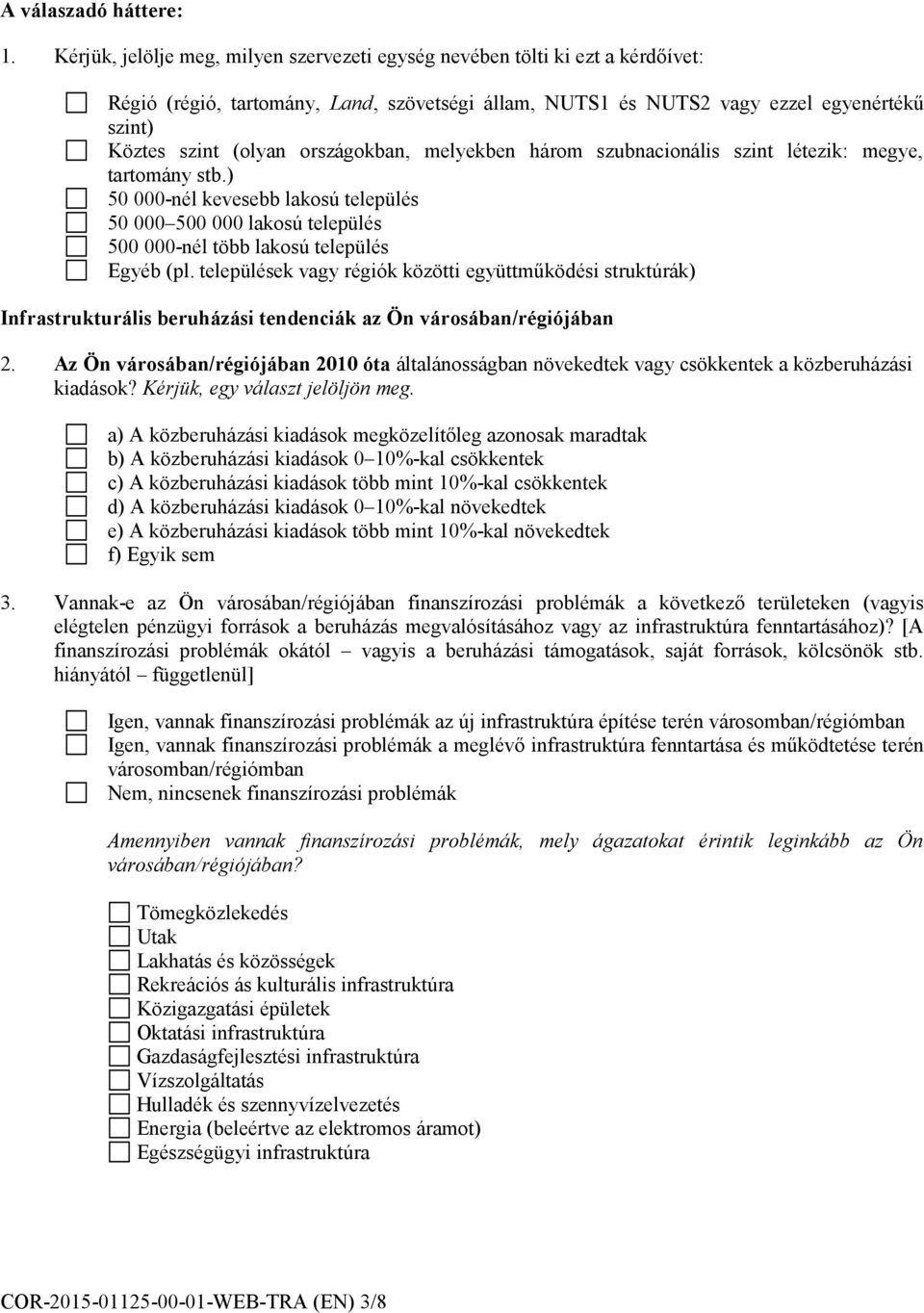 országokban, melyekben három szubnacionális szint létezik: megye, tartomány stb.) 50 000-nél kevesebb lakosú település 50 000 500 000 lakosú település 500 000-nél több lakosú település Egyéb (pl.