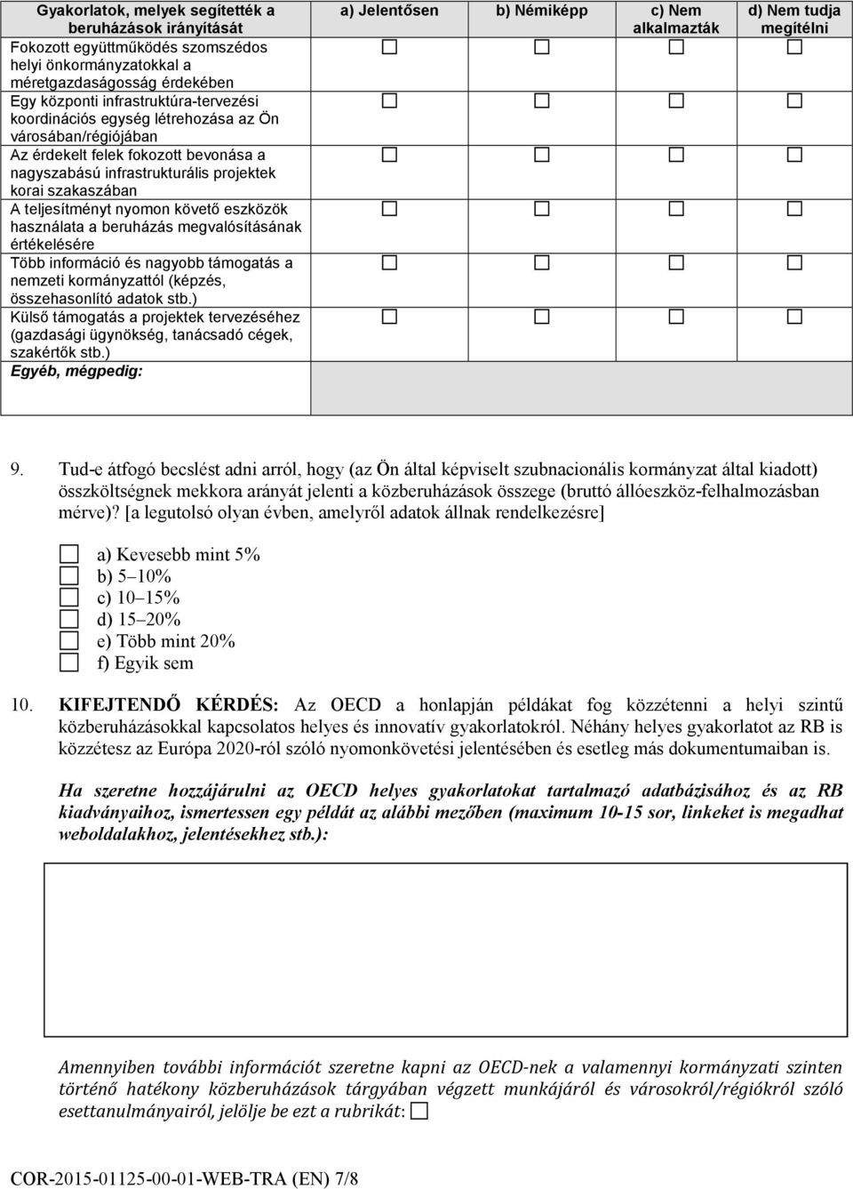 beruházás megvalósításának értékelésére Több információ és nagyobb támogatás a nemzeti kormányzattól (képzés, összehasonlító adatok stb.