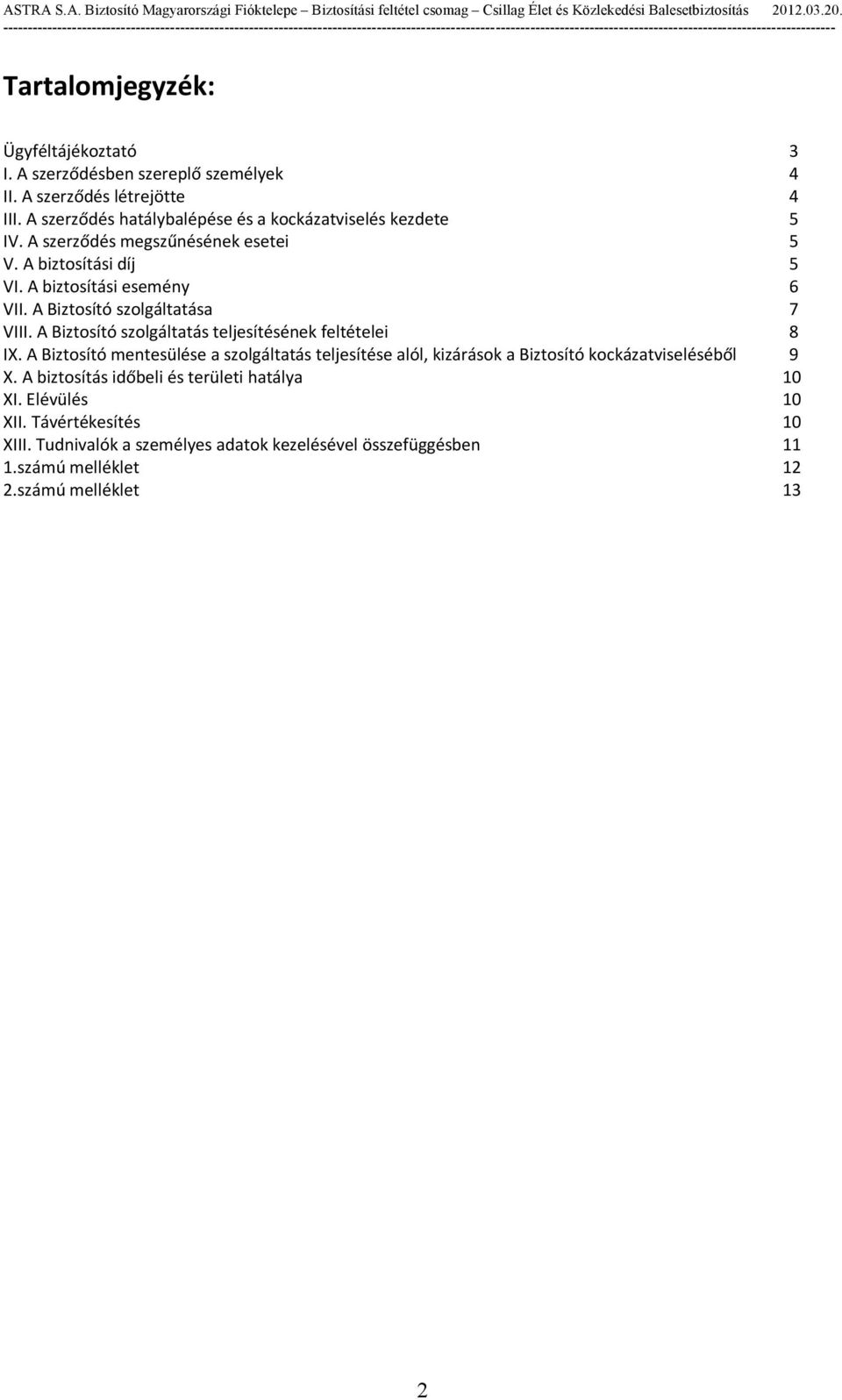 A Biztosító szolgáltatása 7 VIII. A Biztosító szolgáltatás teljesítésének feltételei 8 IX.