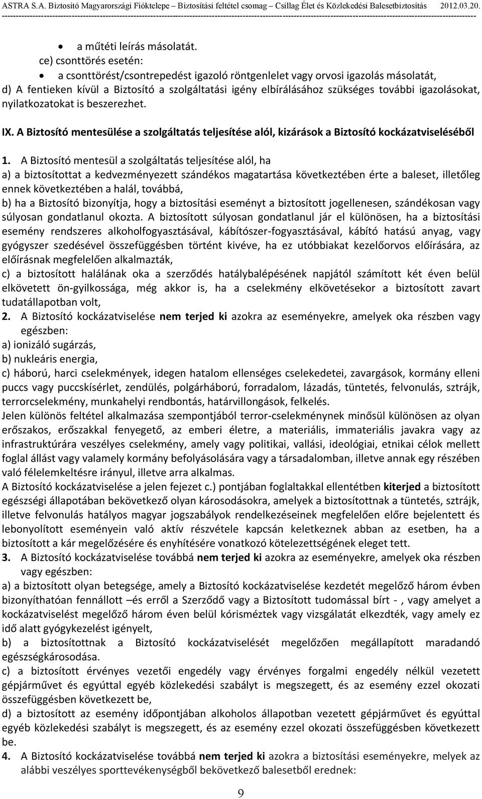 igazolásokat, nyilatkozatokat is beszerezhet. IX. A Biztosító mentesülése a szolgáltatás teljesítése alól, kizárások a Biztosító kockázatviseléséből 1.