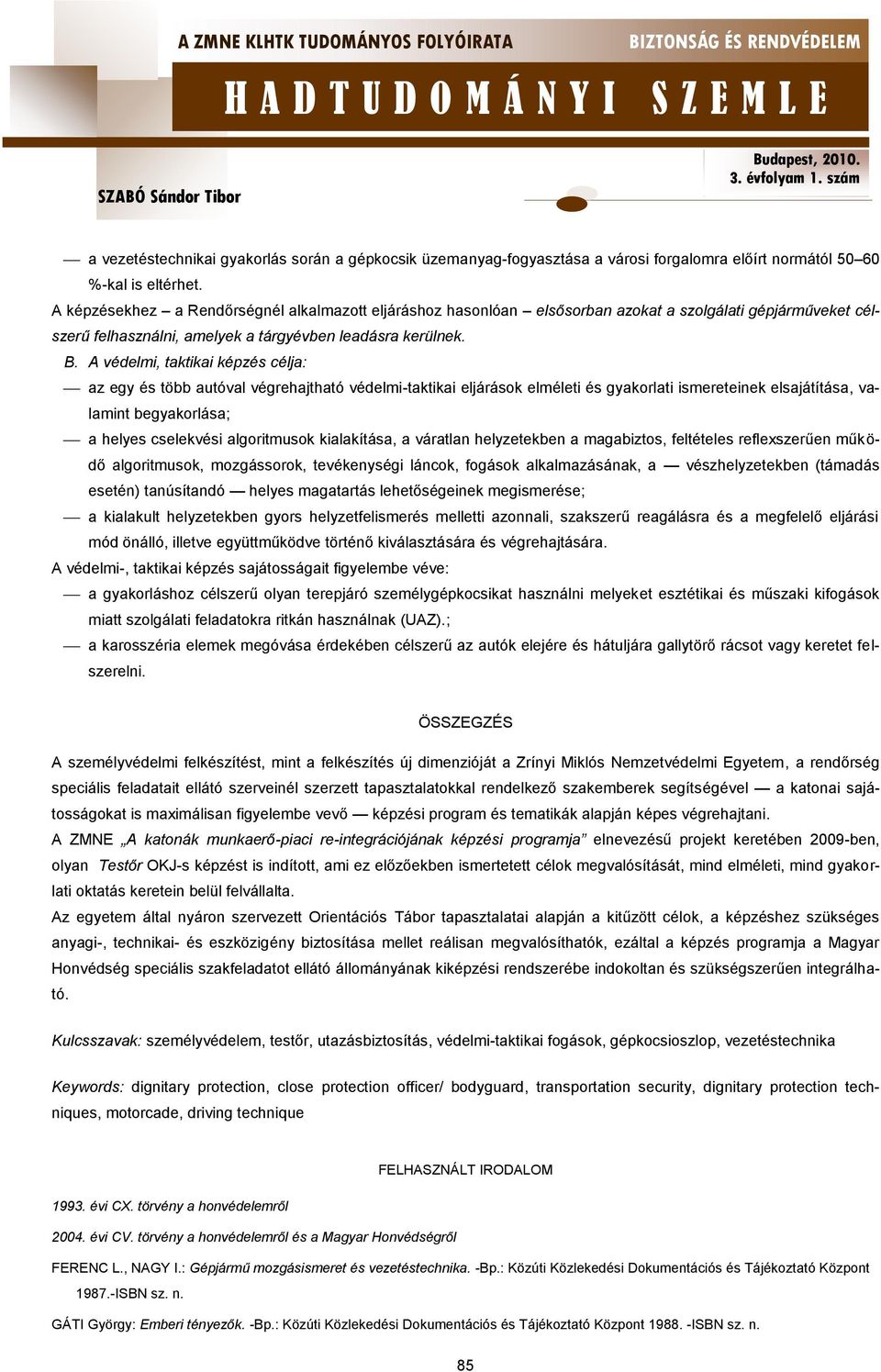 A védelmi, taktikai képzés célja: az egy és több autóval végrehajtható védelmi-taktikai eljárások elméleti és gyakorlati ismereteinek elsajátítása, valamint begyakorlása; a helyes cselekvési