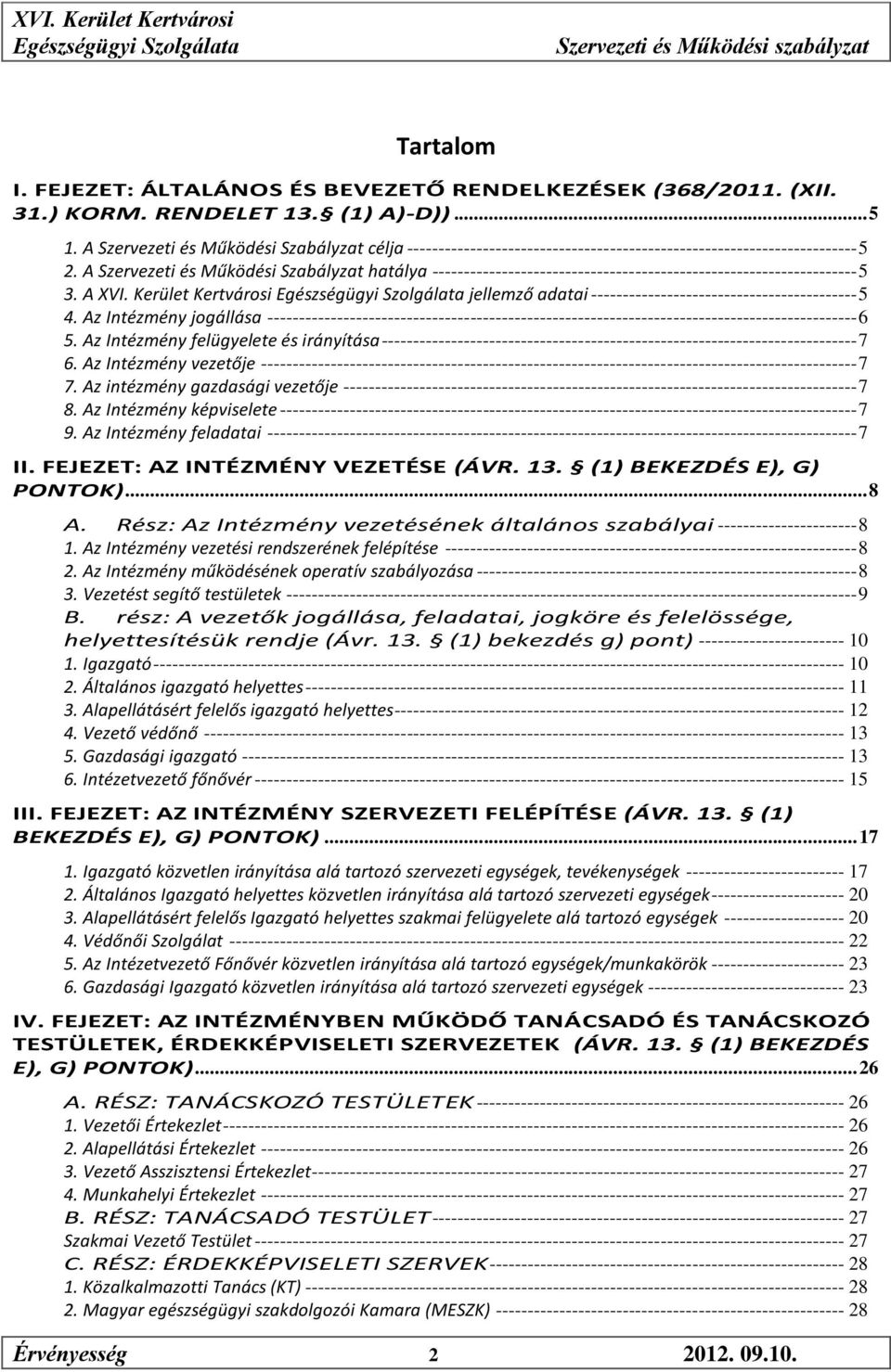 A Szervezeti és Működési Szabályzat hatálya ------------------------------------------------------------------- 5 3. A XVI.