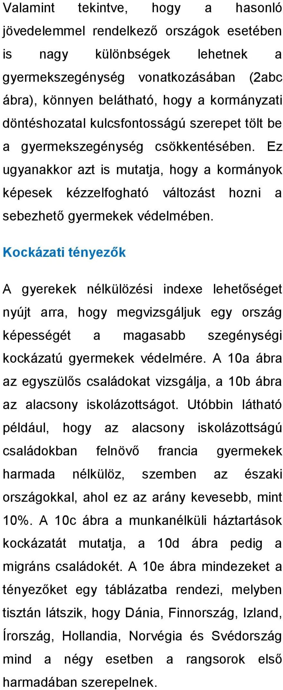 Ez ugyanakkor azt is mutatja, hogy a kormányok képesek kézzelfogható változást hozni a sebezhető gyermekek védelmében.