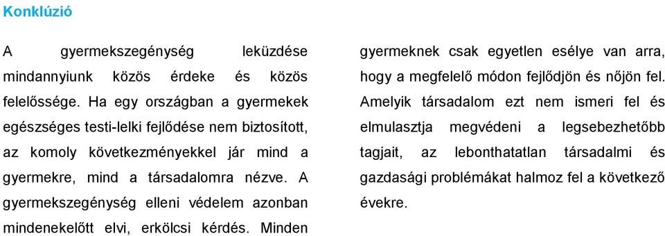 nézve. A gyermekszegénység elleni védelem azonban mindenekelőtt elvi, erkölcsi kérdés.