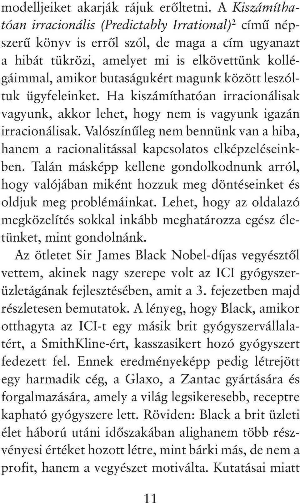 között leszóltuk ügyfeleinket. Ha kiszámíthatóan irracionálisak vagyunk, akkor lehet, hogy nem is vagyunk igazán irracionálisak.