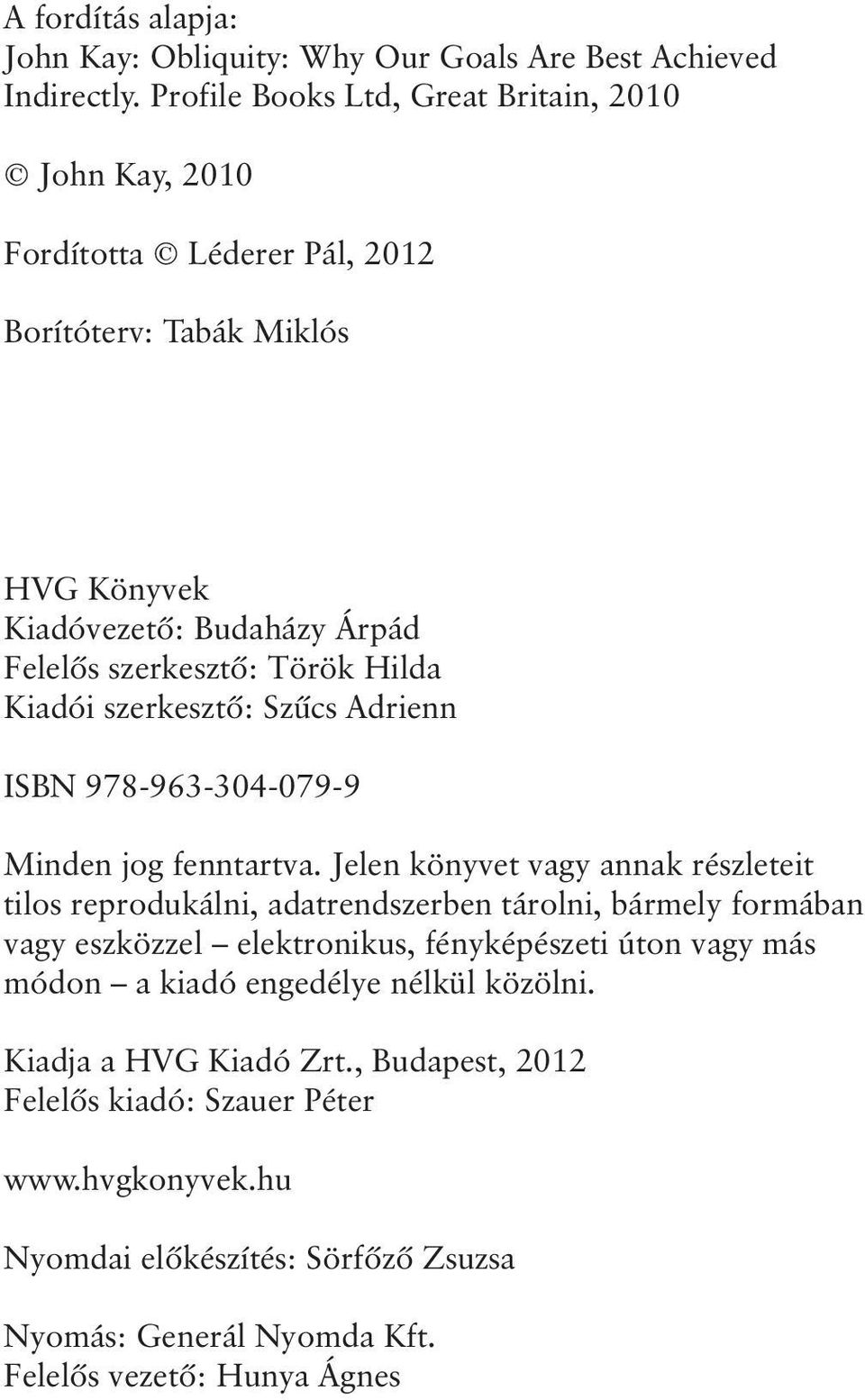 Hilda Kiadói szerkesztõ: Szûcs Adrienn ISBN 978-963-304-079-9 Minden jog fenntartva.