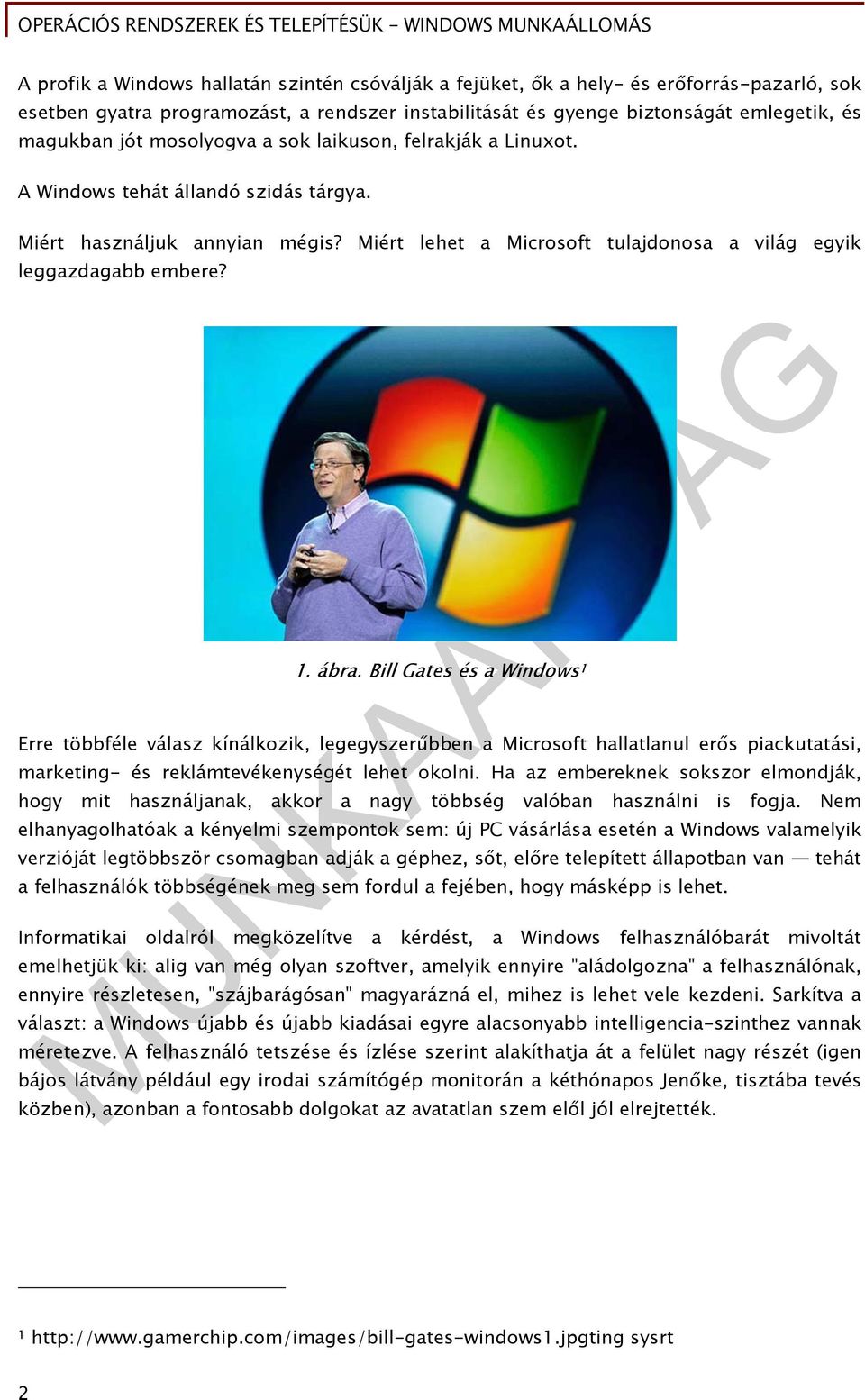 Bill Gates és a Windows 1 Erre többféle válasz kínálkozik, legegyszerűbben a Microsoft hallatlanul erős piackutatási, marketing- és reklámtevékenységét lehet okolni.