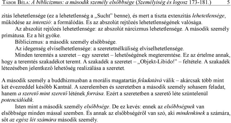 Az abszolút rejtőzés lehetetlensége: az abszolút nárcizmus lehetetlensége. A második személy primátusa. Ez a hit gyöke. Biblicizmus: a második személy elsőbbsége.