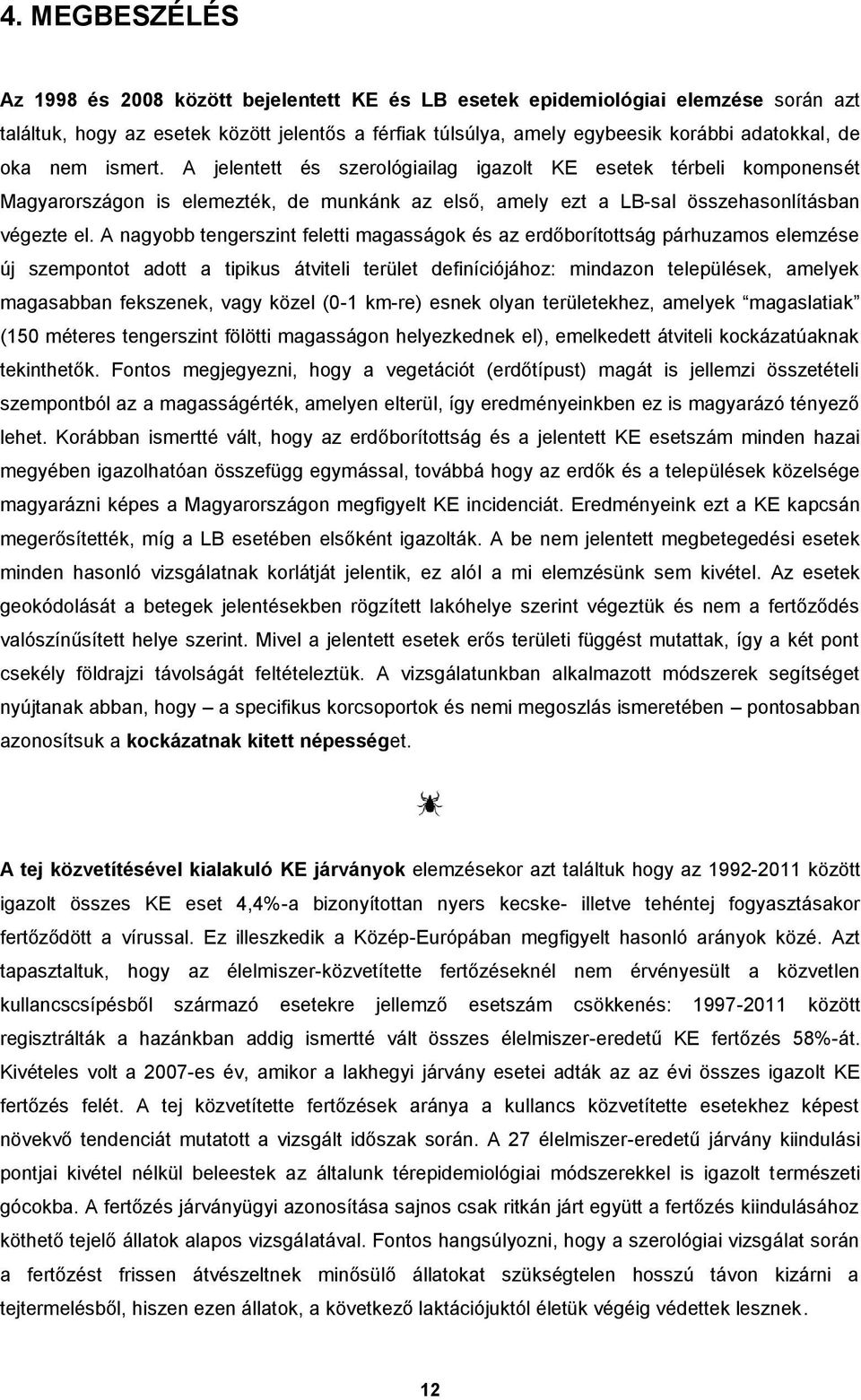 A nagyobb tengerszint feletti magasságok és az erdőborítottság párhuzamos elemzése új szempontot adott a tipikus átviteli terület definíciójához: mindazon települések, amelyek magasabban fekszenek,