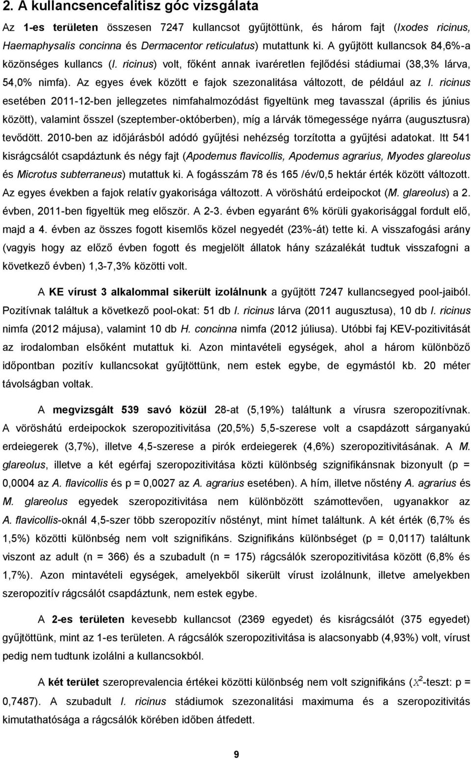 Az egyes évek között e fajok szezonalitása változott, de például az I.