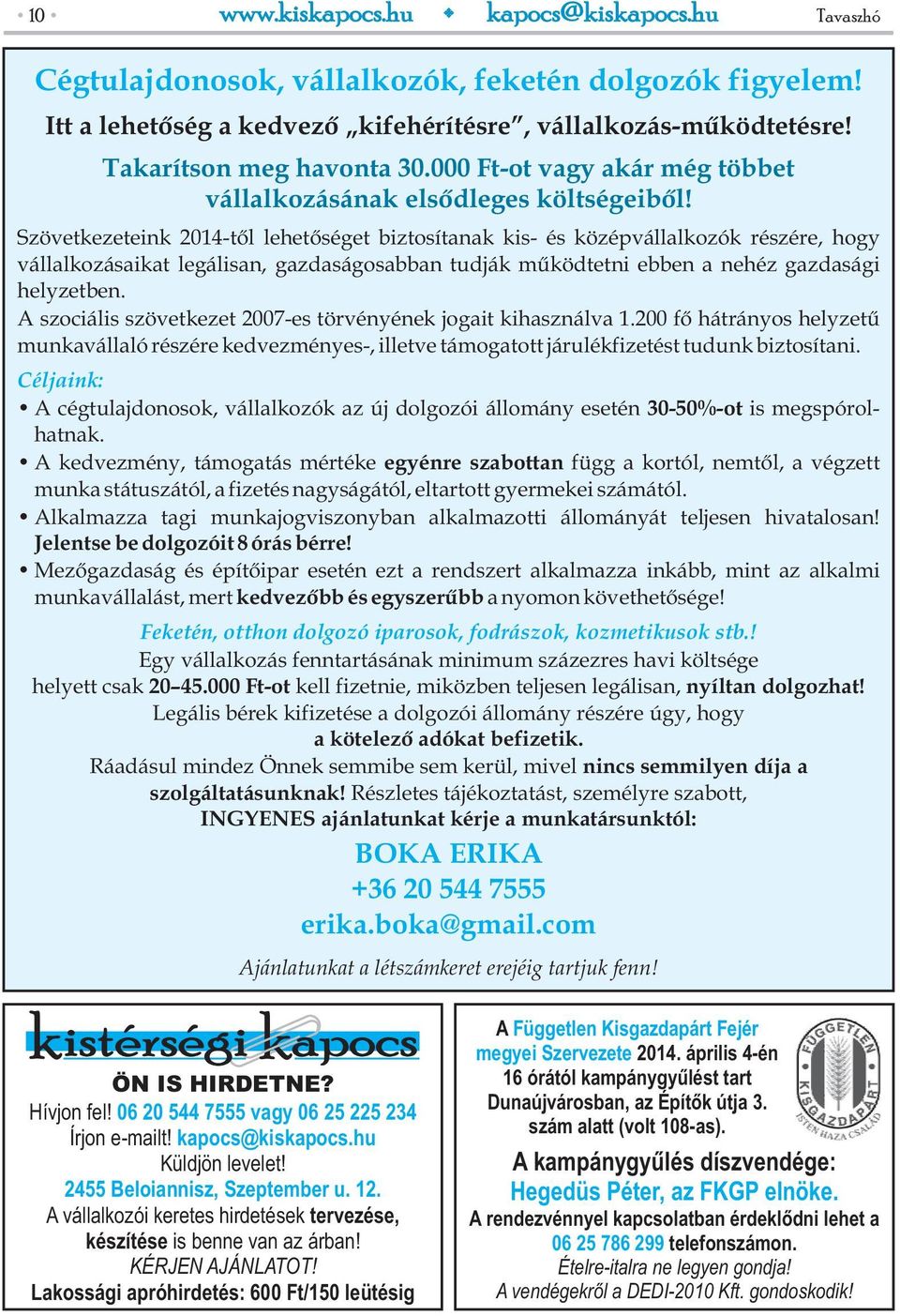 Szövetkezeteink 2014-től lehetőséget biztosítanak kis- és középvállalkozók részére, hogy vállalkozásaikat legálisan, gazdaságosabban tudják működtetni ebben a nehéz gazdasági helyzetben.