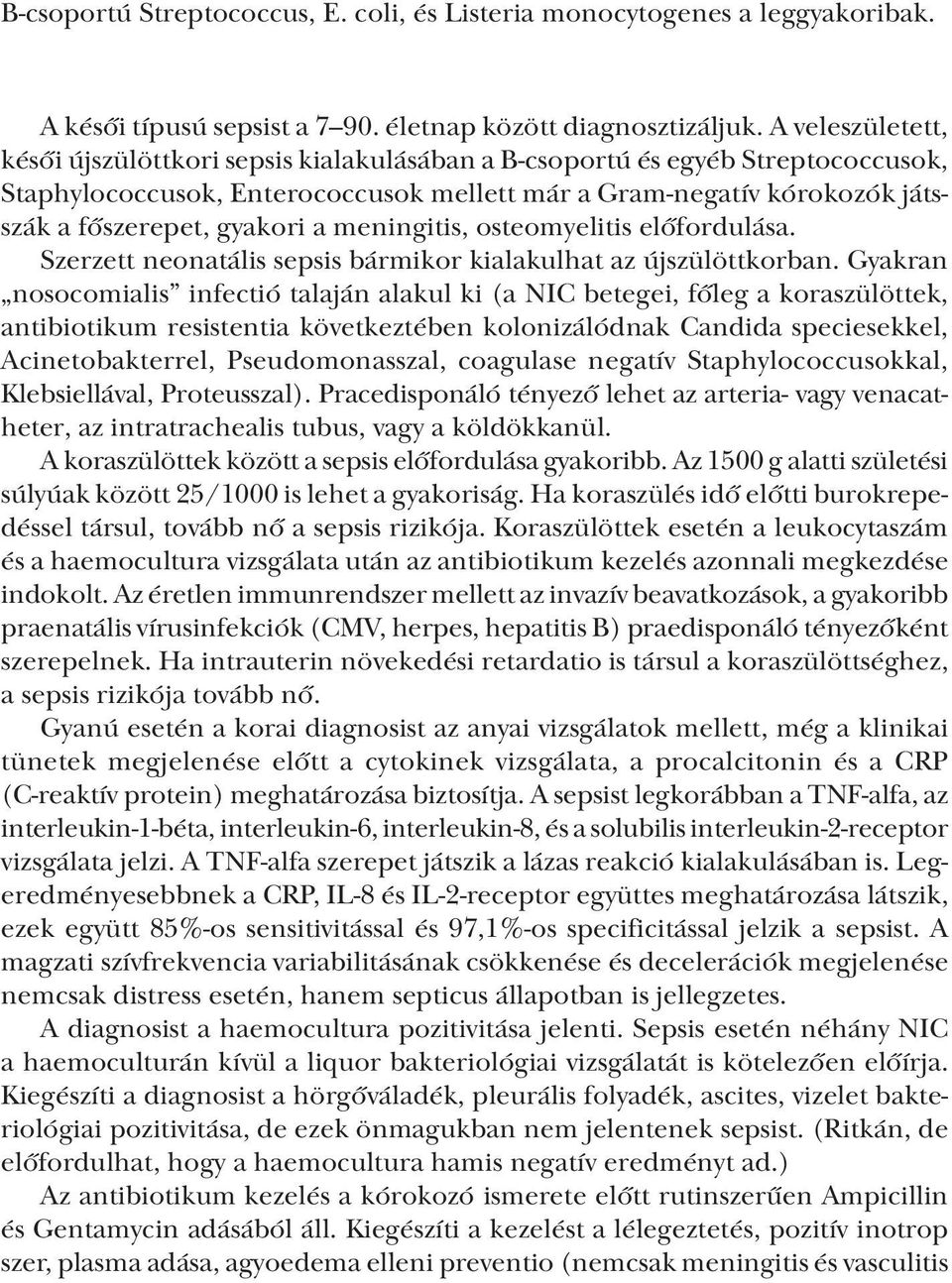 a meningitis, osteomyelitis előfordulása. Szerzett neonatális sepsis bármikor kialakulhat az újszülöttkorban.