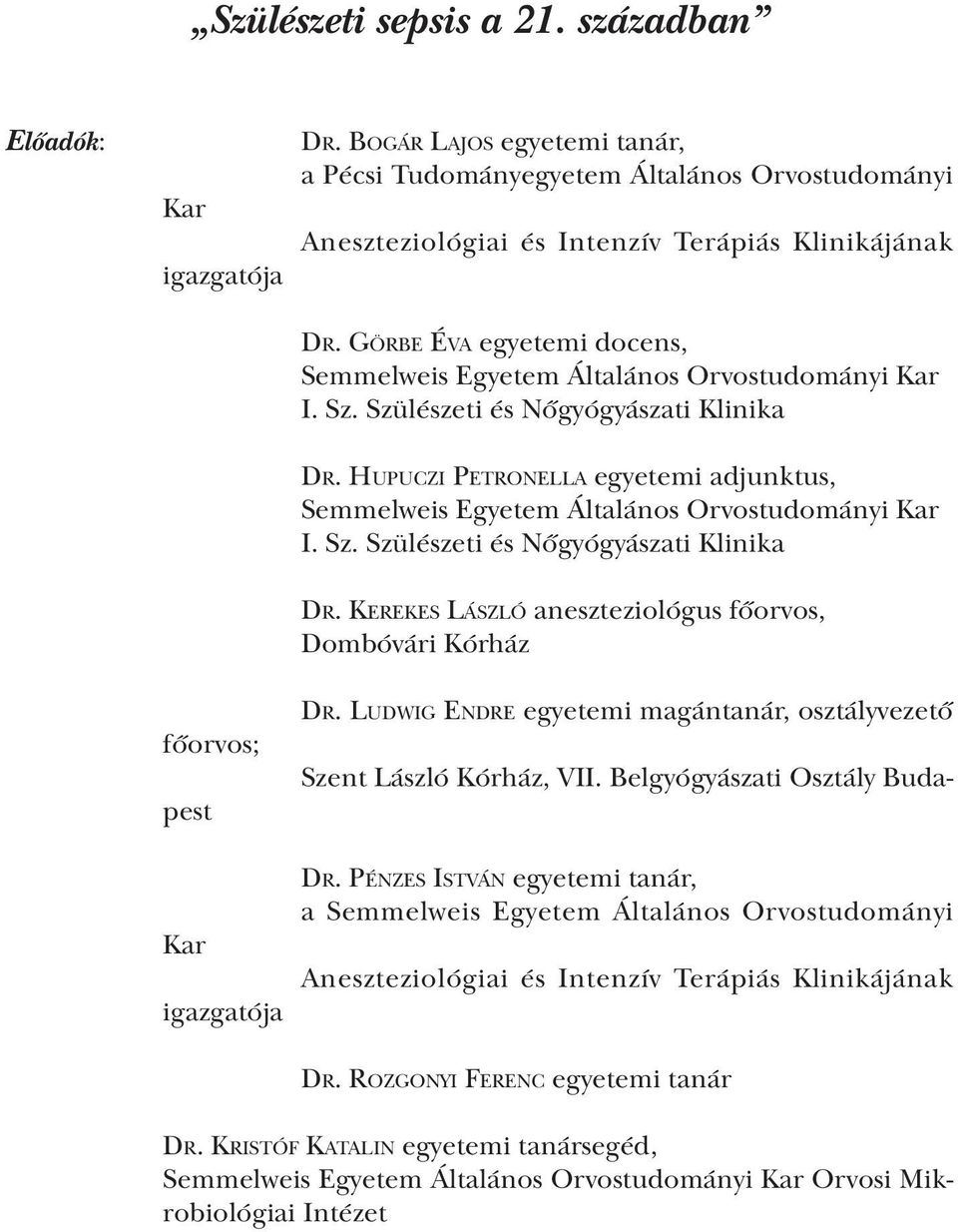 Görbe Éva egyetemi docens, Semmelweis Egyetem Általános Orvostudományi Kar I. Sz. Szülészeti és Nőgyógyászati Klinika Dr.