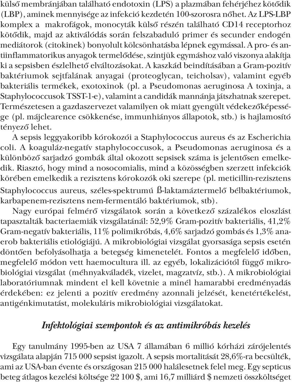 kölcsönhatásba lépnek egymással. A pro és antiinflammatorikus anyagok termelődése, szintjük egymáshoz való viszonya alakítja ki a sepsisben észlelhető elváltozásokat.