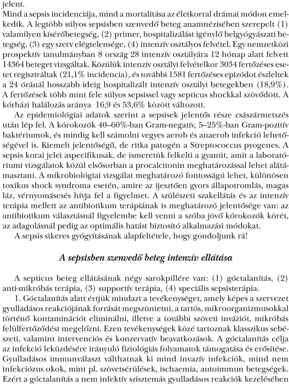 osztályos felvétel. Egy nemzetközi prospektív tanulmányban 8 ország 28 intenzív osztályára 12 hónap alatt felvett 14364 beteget vizsgáltak.