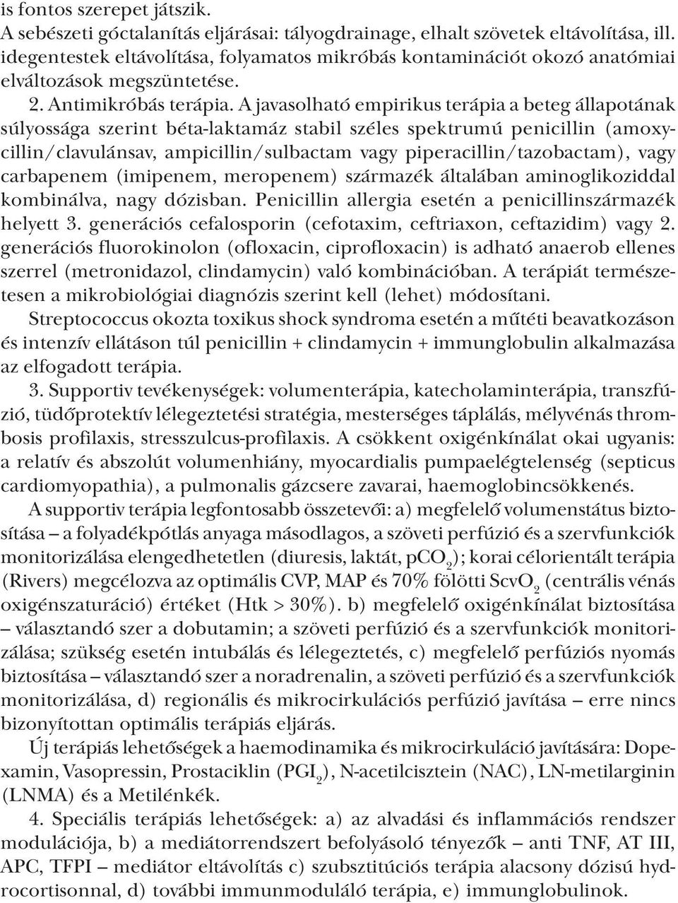 A javasolható empirikus terápia a beteg állapotának súlyossága szerint béta laktamáz stabil széles spektrumú penicillin (amoxycillin/clavulánsav, ampicillin/sulbactam vagy piperacillin/tazobactam),