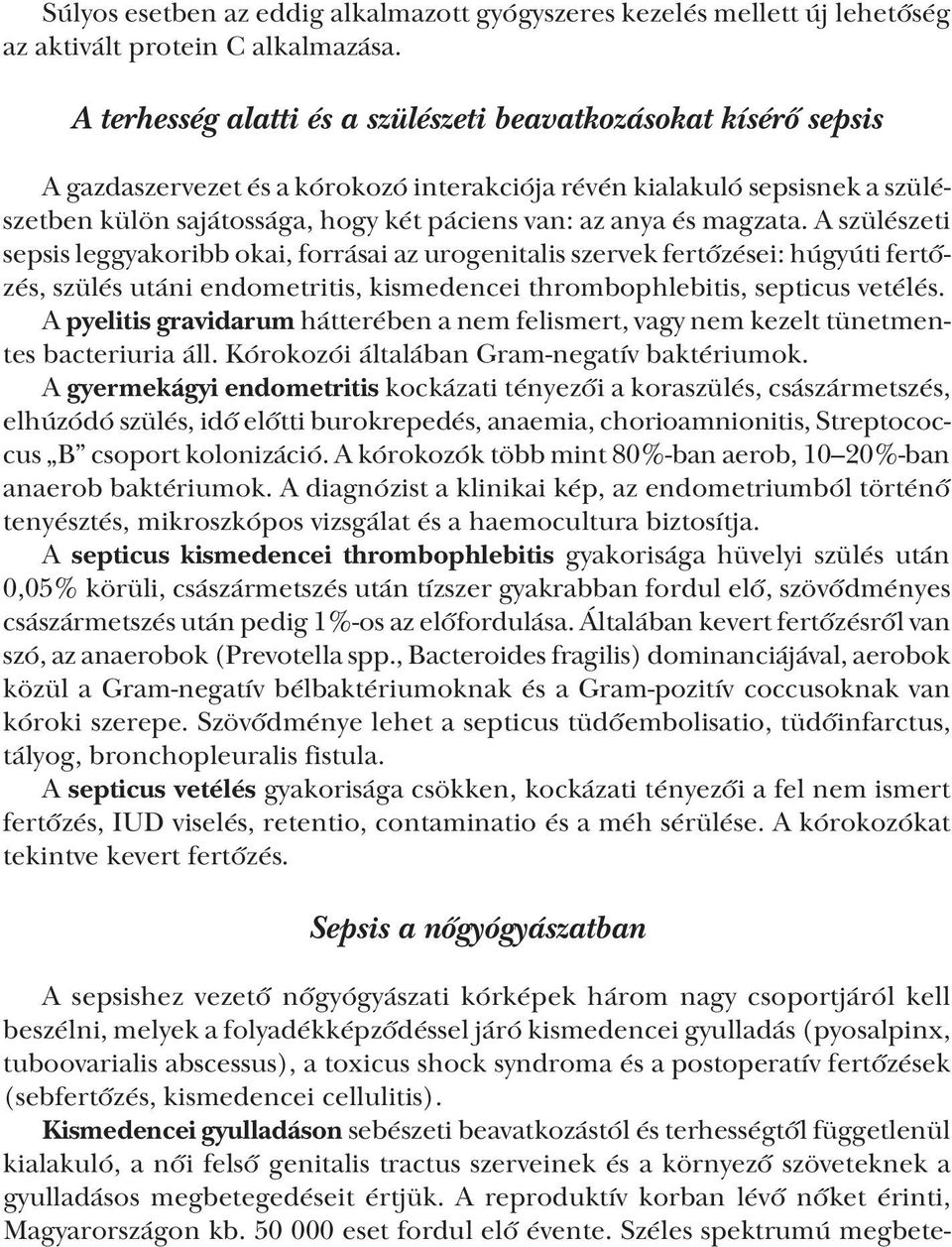 és magzata. A szülészeti sepsis leggyakoribb okai, forrásai az urogenitalis szervek fertőzései: húgyúti fertőzés, szülés utáni endometritis, kismedencei thrombophlebitis, septicus vetélés.