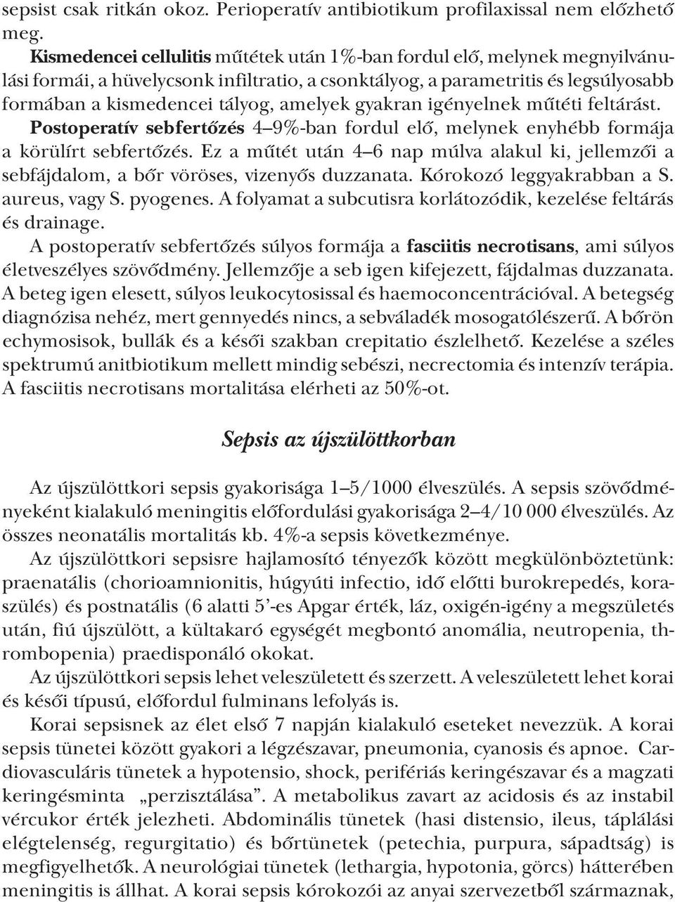 gyakran igényelnek műtéti feltárást. Postoperatív sebfertőzés 4 9% ban fordul elő, melynek enyhébb formája a körülírt sebfertőzés.