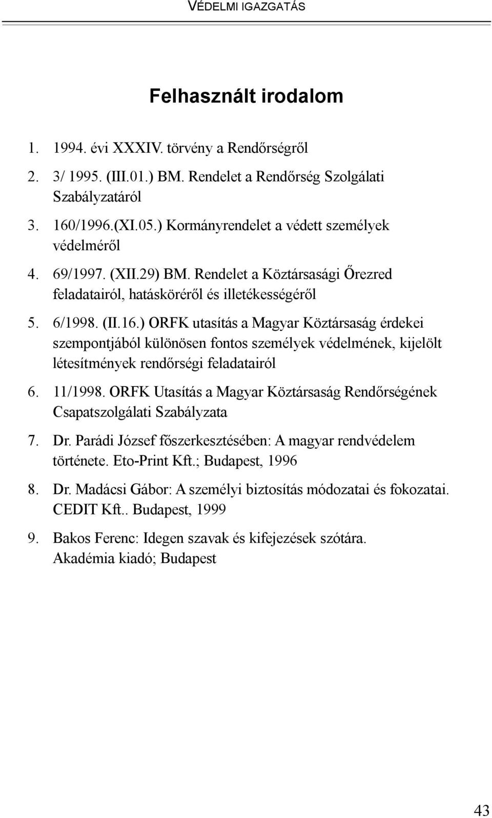 ) ORFK utasítás a Magyar Köztársaság érdekei szempontjából különösen fontos személyek védelmének, kijelölt létesítmények rendőrségi feladatairól 6. 11/1998.