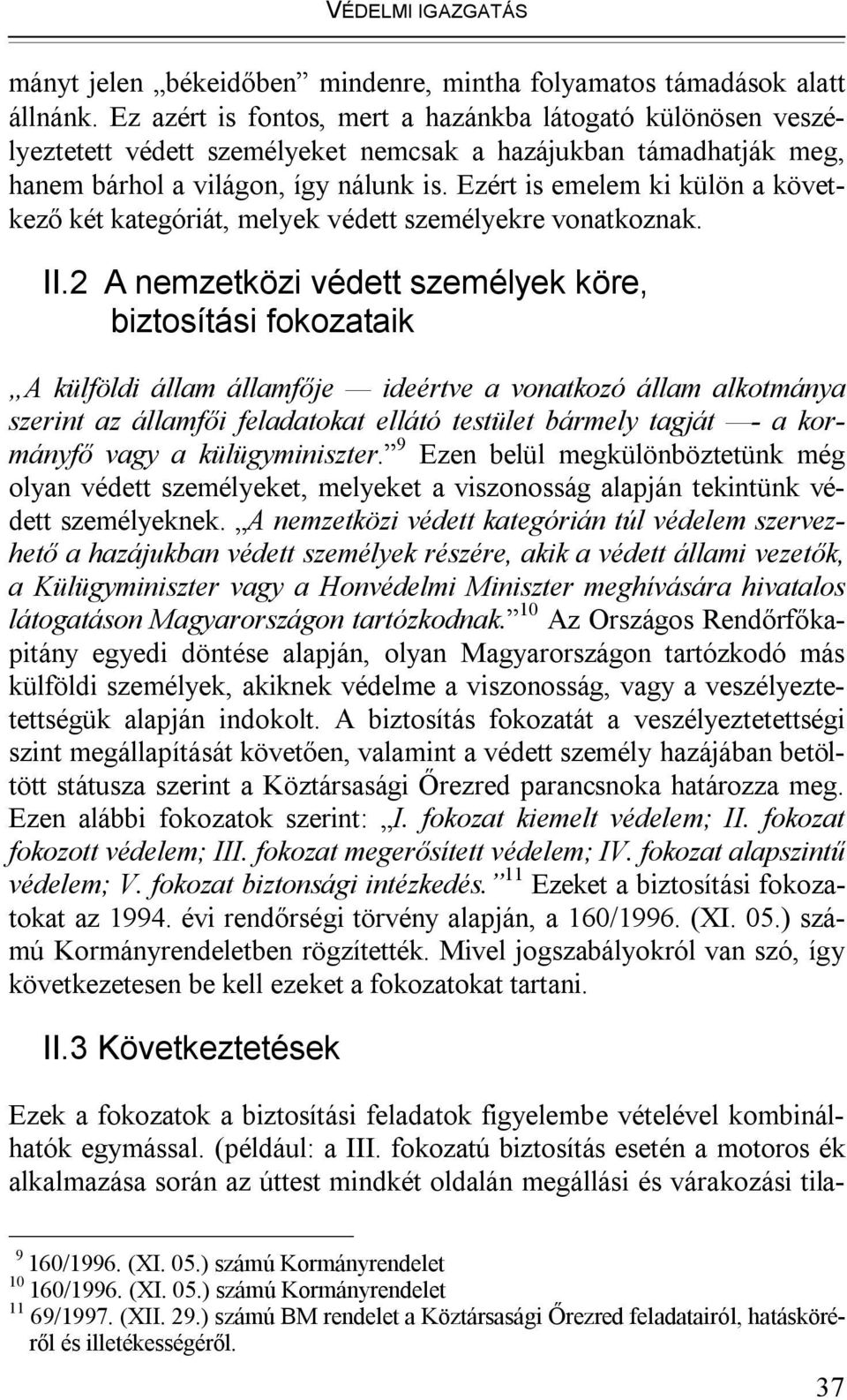 Ezért is emelem ki külön a következő két kategóriát, melyek védett személyekre vonatkoznak. II.