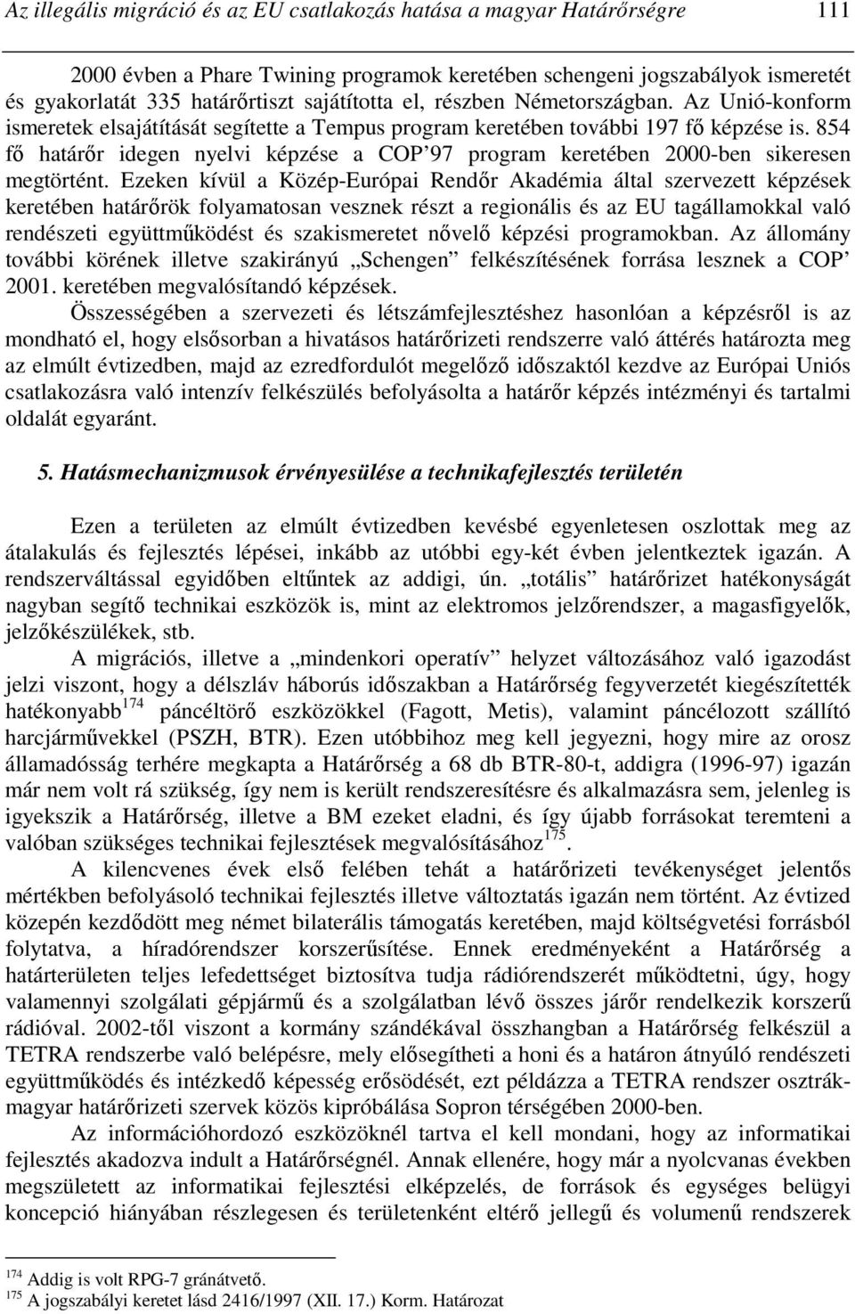 854 fı határır idegen nyelvi képzése a COP 97 program keretében 2000-ben sikeresen megtörtént.