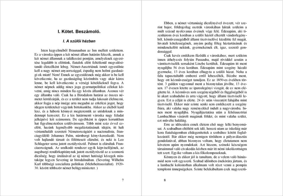 életcélként lebeg. Német-Ausztriának ismét egyesülnie kell a nagy német anyaországgal, éspedig nem holmi gazdasági ok miatt! Nem!