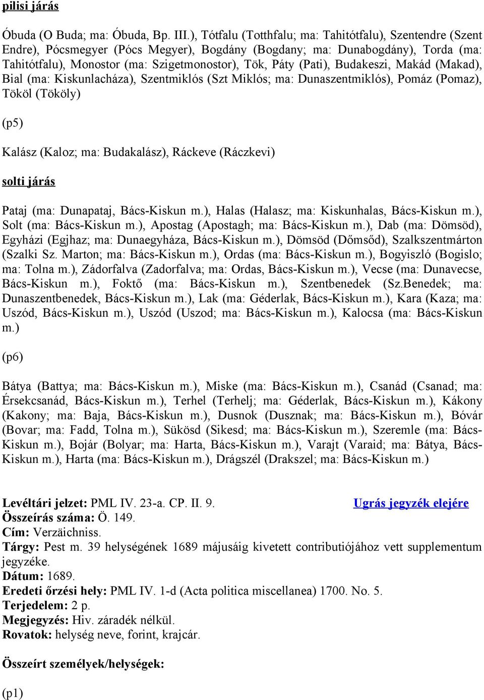 (Pati), Budakeszi, Makád (Makad), Bial (ma: Kiskunlacháza), Szentmiklós (Szt Miklós; ma: Dunaszentmiklós), Pomáz (Pomaz), Tököl (Tököly) (p5) Kalász (Kaloz; ma: Budakalász), Ráckeve (Ráczkevi) solti