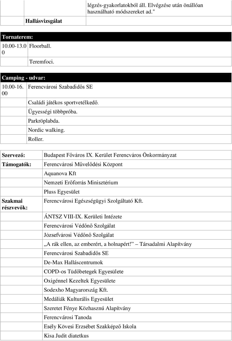 Kerület Ferencváros Önkormányzat Ferencvárosi Művelődési Központ Aquanova Kft Nemzeti Erőforrás Minisztérium Pluss Egyesület Ferencvárosi Egészségügyi Szolgáltató Kft. ÁNTSZ VIII-IX.