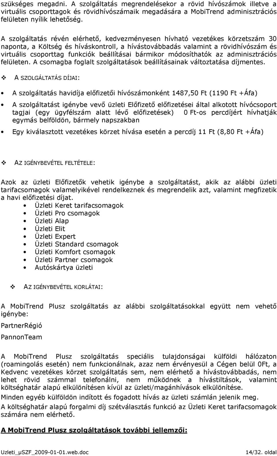 beállításai bármikor módosíthatók az adminisztrációs felületen. A csomagba foglalt szolgáltatások beállításainak változtatása díjmentes.