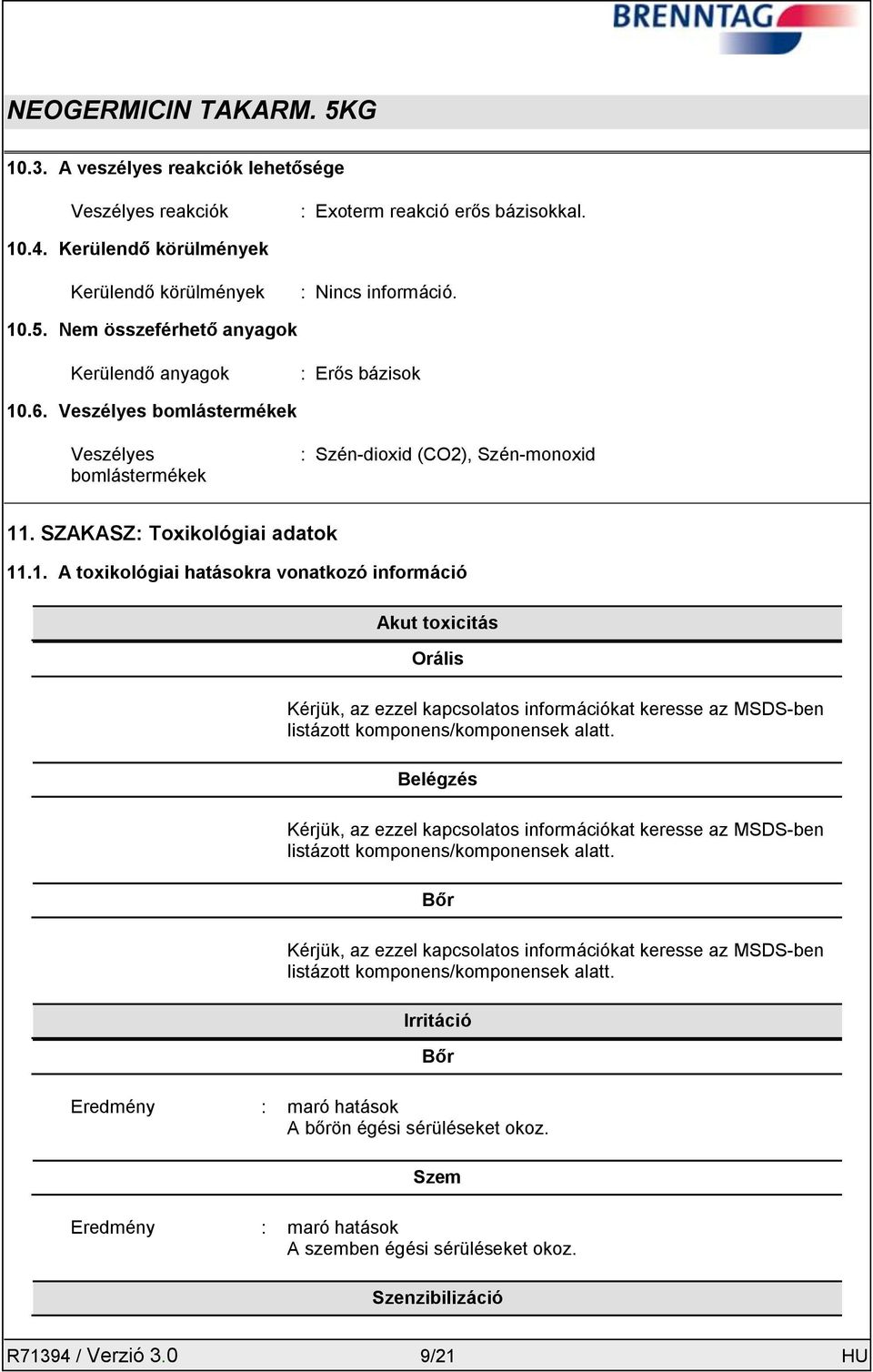 .6. Veszélyes bomlástermékek Veszélyes bomlástermékek : Szén-dioxid (CO2), Szén-monoxid 11