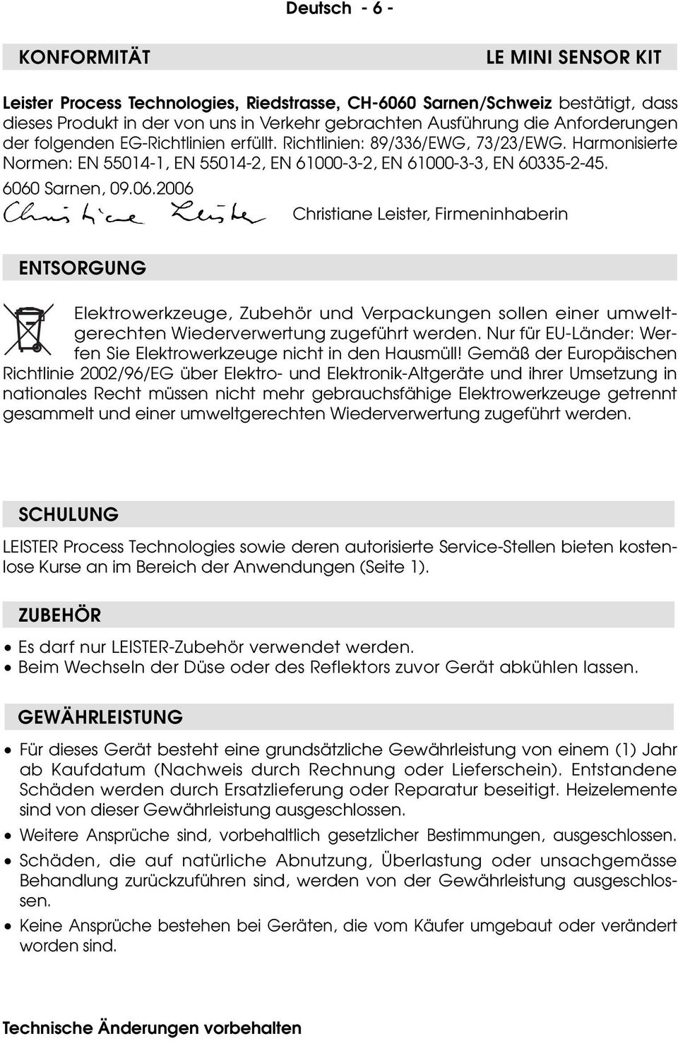 6060 Sarnen, 09.06.2006 Christiane Leister, Firmeninhaberin ENTSORGUNG Elektrowerkzeuge, Zubehör und Verpackungen sollen einer umweltgerechten Wiederverwertung zugeführt werden.