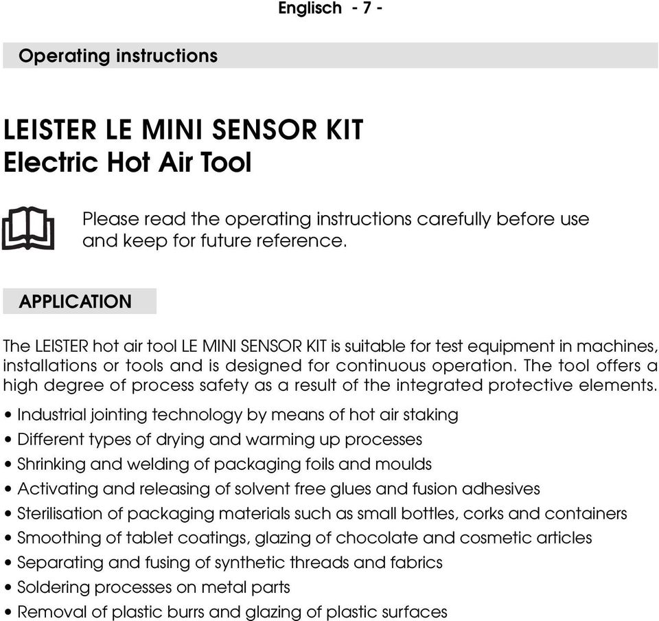 The tool offers a high degree of process safety as a result of the integrated protective elements.