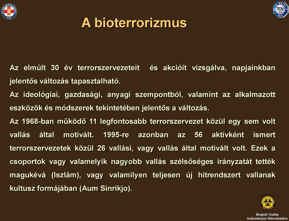 Az 1968-ban működő 11 legfontosabb terrorszervezet közül egy sem volt vallás által motivált.