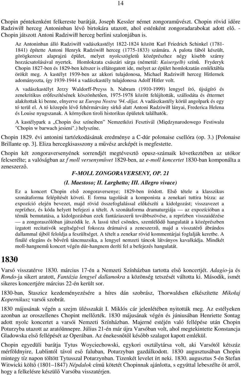 Az Antoninban álló Radziwiłł vadászkastélyt 1822-1824 között Karl Friedrich Schinkel (1781-1841) építette Antoni Henryk Radziwiłł herceg (1775-1833) számára.