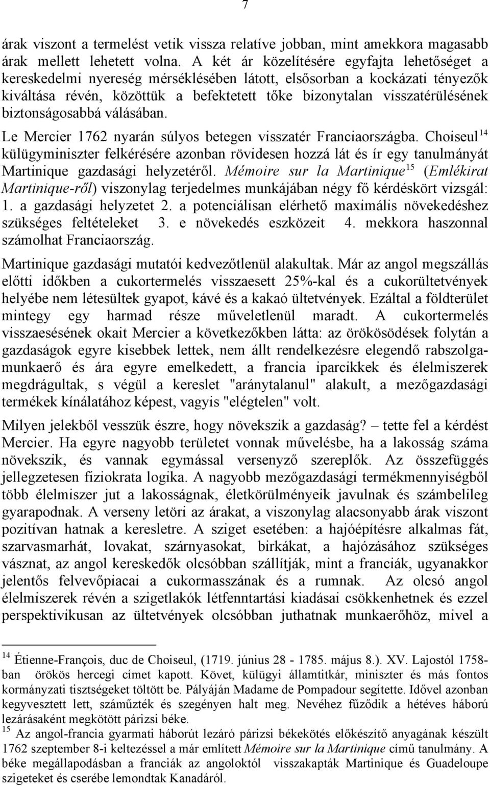 biztonságosabbá válásában. Le Mercier 1762 nyarán súlyos betegen visszatér Franciaországba.