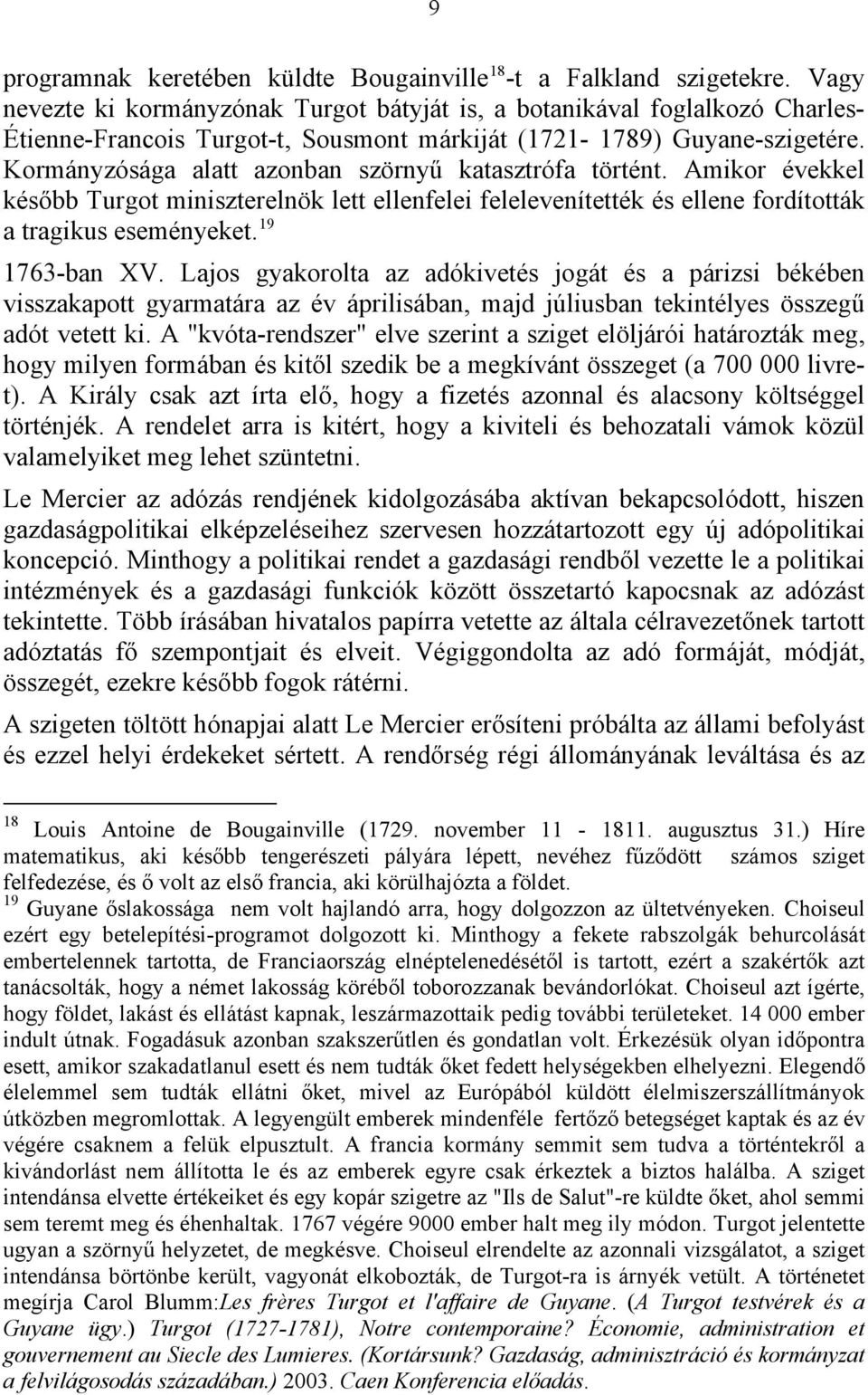 Kormányzósága alatt azonban szörnyű katasztrófa történt. Amikor évekkel később Turgot miniszterelnök lett ellenfelei felelevenítették és ellene fordították a tragikus eseményeket. 19 1763-ban XV.