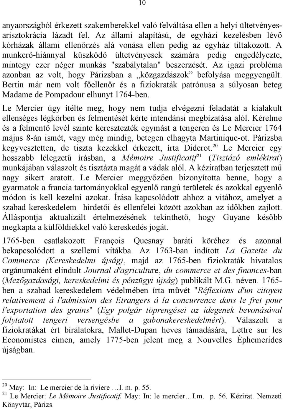 A munkerő-hiánnyal küszködő ültetvényesek számára pedig engedélyezte, mintegy ezer néger munkás "szabálytalan" beszerzését.