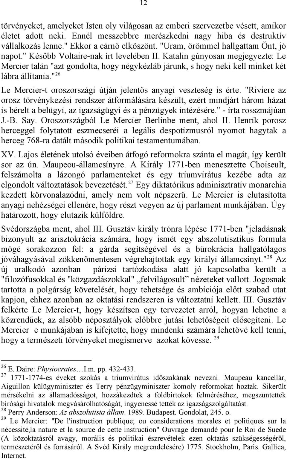 Katalin gúnyosan megjegyezte: Le Mercier talán "azt gondolta, hogy négykézláb járunk, s hogy neki kell minket két lábra állítania.