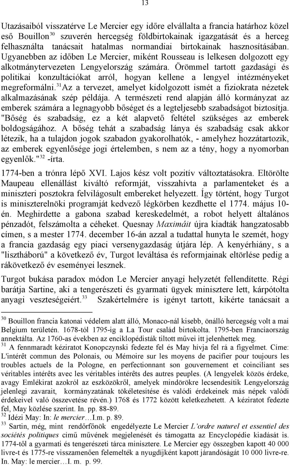 Örömmel tartott gazdasági és politikai konzultációkat arról, hogyan kellene a lengyel intézményeket megreformálni.