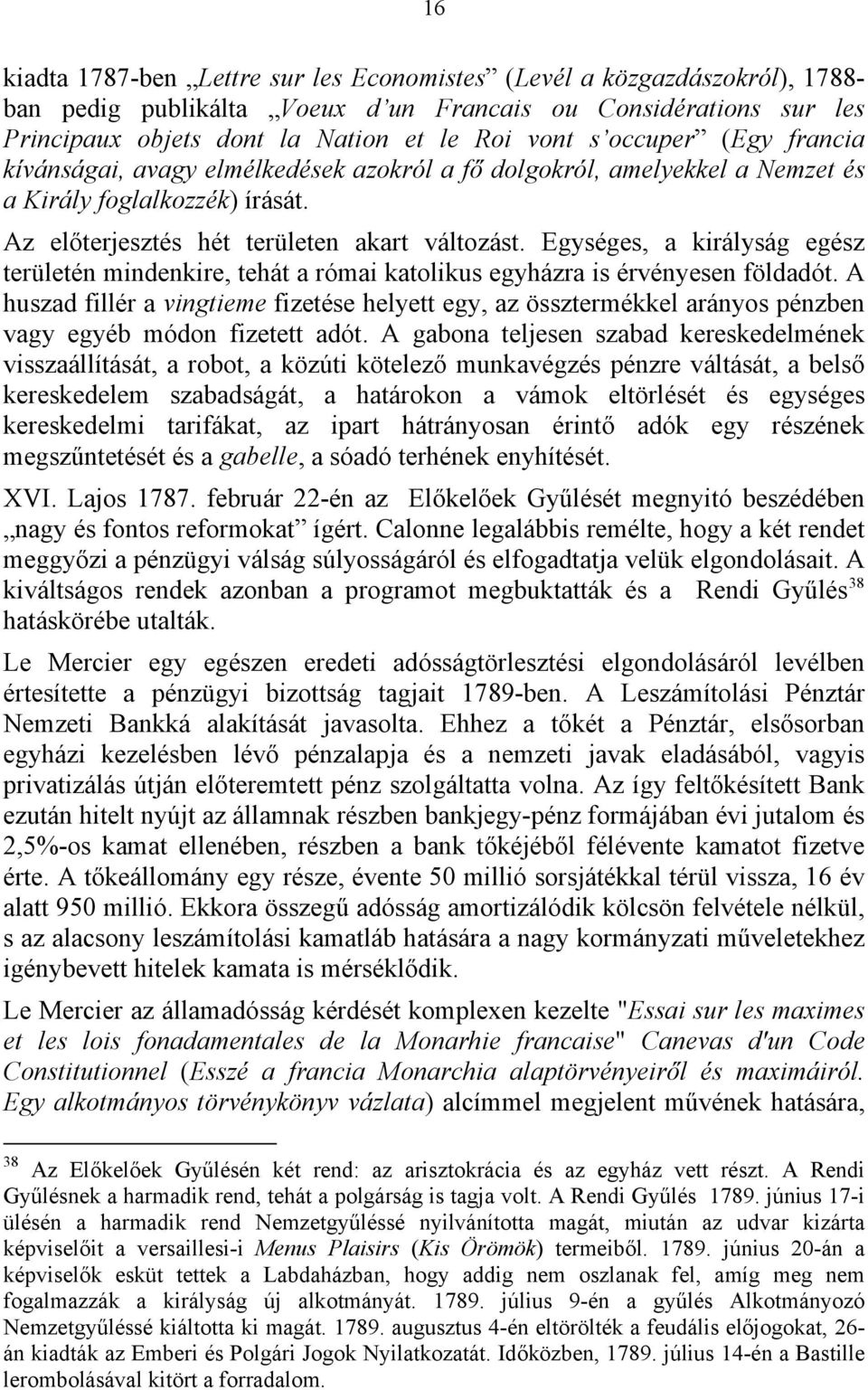 Egységes, a királyság egész területén mindenkire, tehát a római katolikus egyházra is érvényesen földadót.