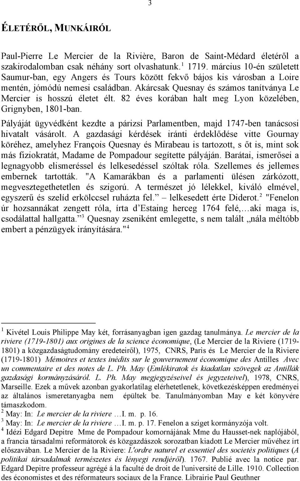 82 éves korában halt meg Lyon közelében, Grignyben, 1801-ban. Pályáját ügyvédként kezdte a párizsi Parlamentben, majd 1747-ben tanácsosi hivatalt vásárolt.